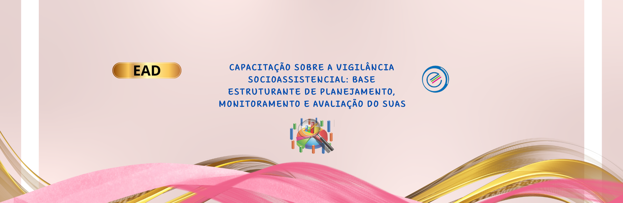 EAD – CAPACITAÇÃO SOBRE A VIGILÂNCIA SOCIOASSISTENCIAL: BASE ESTRUTURANTE DE PLANEJAMENTO, MONITORAMENTO E AVALIAÇÃO DO SUAS - CAPACITAÇÃO SOBRE A VIGILÂNCIA SOCIOASSISTENCIAL BASE ESTRUTURANTE DE PLANEJAMENTO, MONITORAMENTO E AVALIAÇÃO DO SUAS (1992 x 650 px)