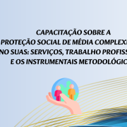 EAD – CAPACITAÇÃO SOBRE A PROTEÇÃO SOCIAL DE MÉDIA COMPLEXIDADE NO SUAS: SERVIÇOS, TRABALHO PROFISSIONAL E OS INSTRUMENTAIS METODOLÓGICOS - Proteção Social Especial – Média Complexidade Trabalho Profissional e os Instrumentais estruturantes (1992 x 650 px)